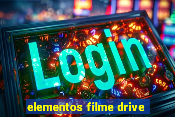 elementos filme drive